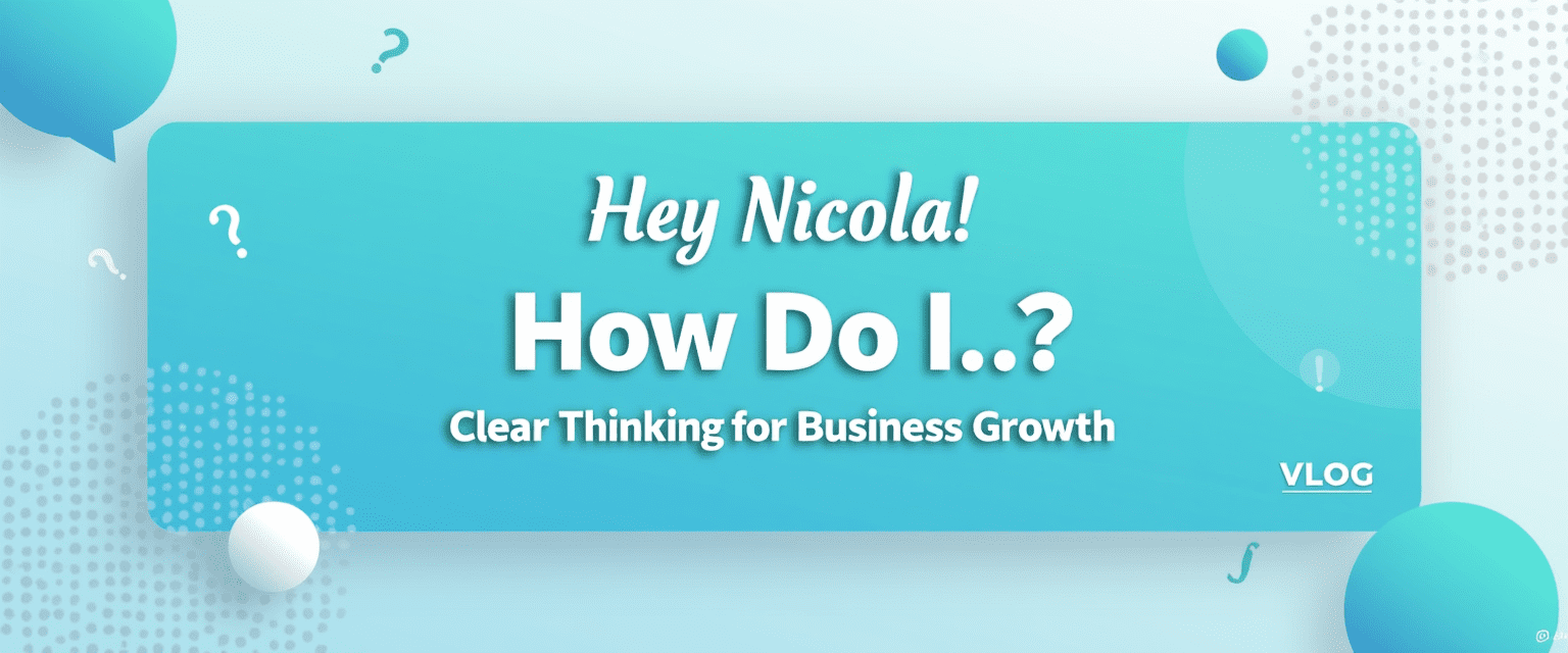 HNHDI Vlog Header Header image for the HNHDI Vlog Archive, featuring the title 'Hey Nicola! How Do I..?' and the tagline 'Clear Thinking for Business Growth' over a teal and blue background.